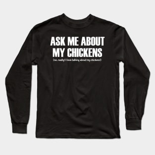 Ask Me About My Chickens Long Sleeve T-Shirt